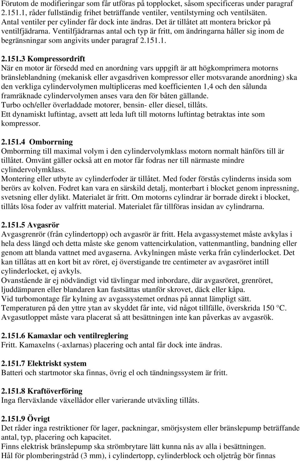 Ventilfjädrarnas antal och typ är fritt, om ändringarna håller sig inom de begränsningar som angivits under paragraf 2.151.