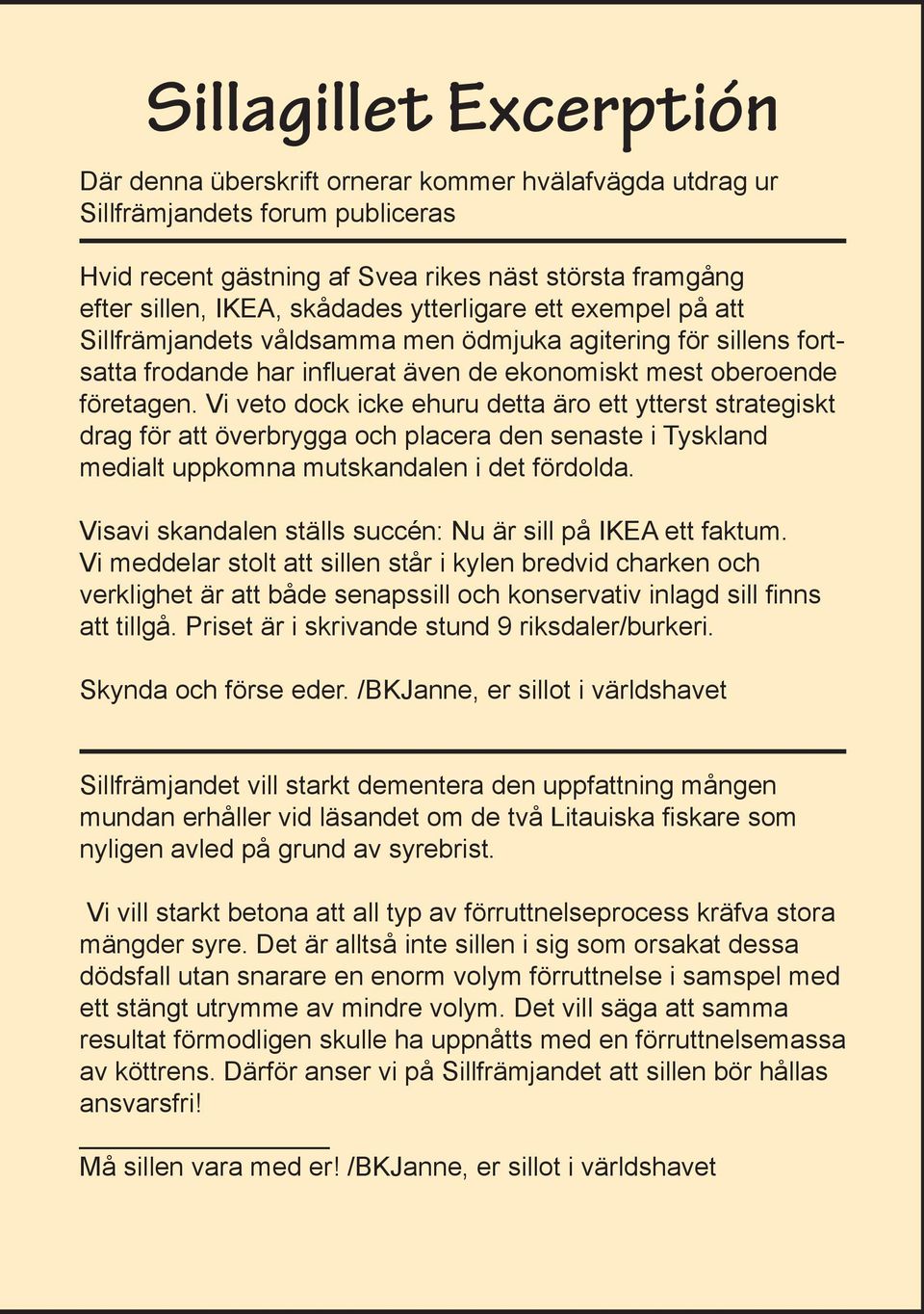 Vi veto dock icke ehuru detta äro ett ytterst strategiskt drag för att överbrygga och placera den senaste i Tyskland medialt uppkomna mutskandalen i det fördolda.