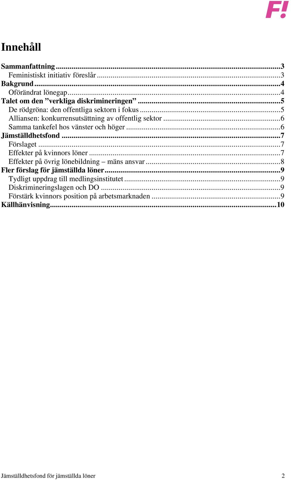 ..6 Jämställdhetsfond...7 Förslaget...7 Effekter på kvinnors löner...7 Effekter på övrig lönebildning mäns ansvar.