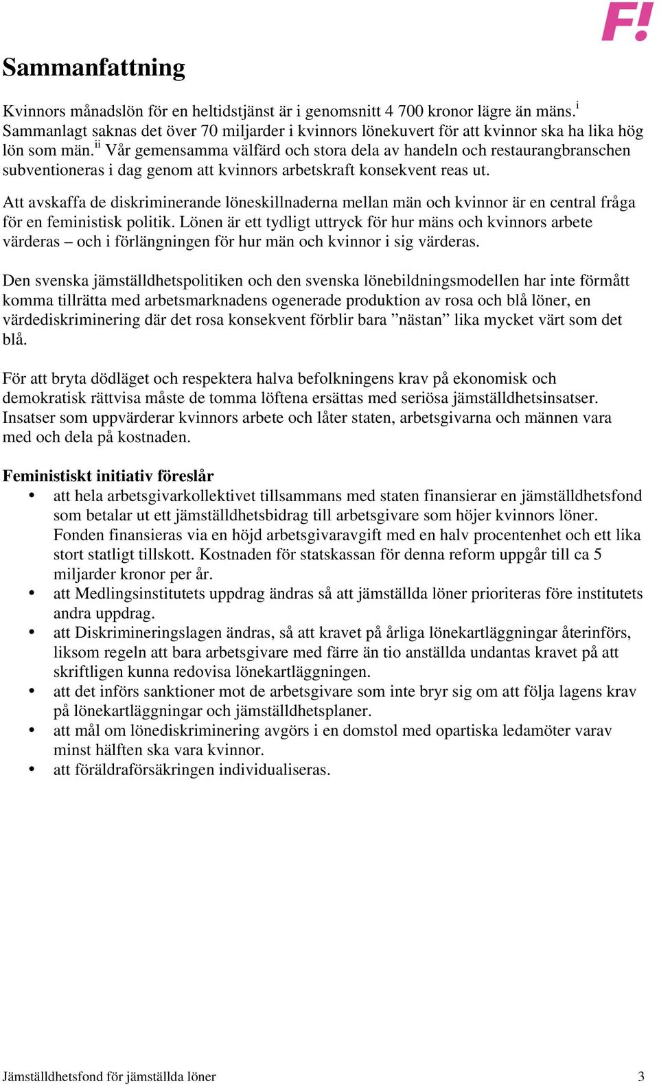 ii Vår gemensamma välfärd och stora dela av handeln och restaurangbranschen subventioneras i dag genom att kvinnors arbetskraft konsekvent reas ut.