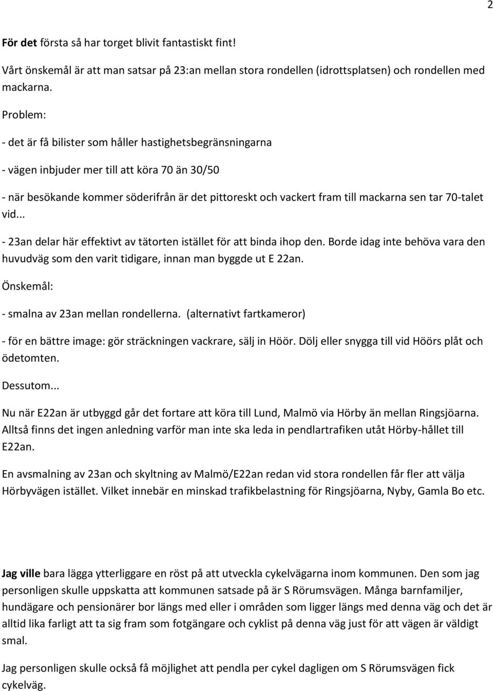 sen tar 70-talet vid... - 23an delar här effektivt av tätorten istället för att binda ihop den. Borde idag inte behöva vara den huvudväg som den varit tidigare, innan man byggde ut E 22an.