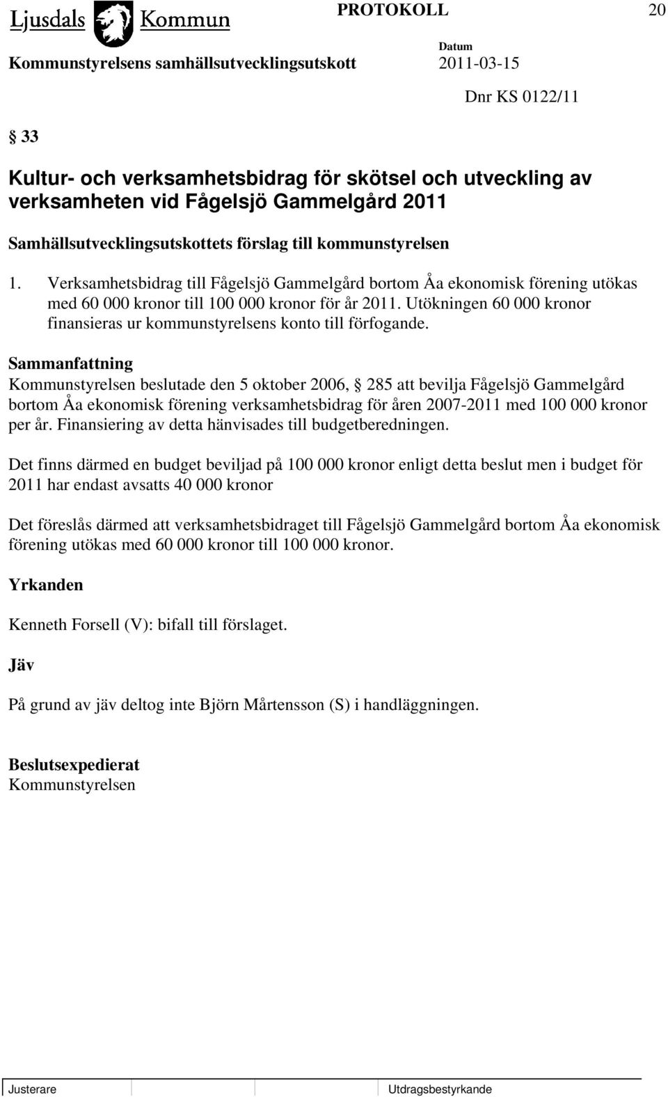 Utökningen 60 000 kronor finansieras ur kommunstyrelsens konto till förfogande.