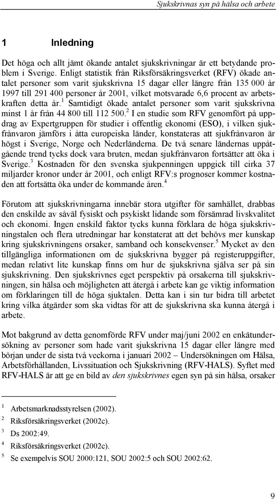 av arbetskraften detta år. 1 Samtidigt ökade antalet personer som varit sjukskrivna minst 1 år från 44 800 till 112 500.