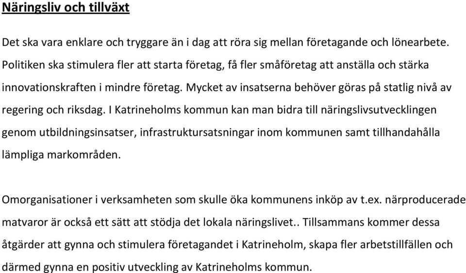 Mycket av insatserna behöver göras på statlig nivå av regering och riksdag.