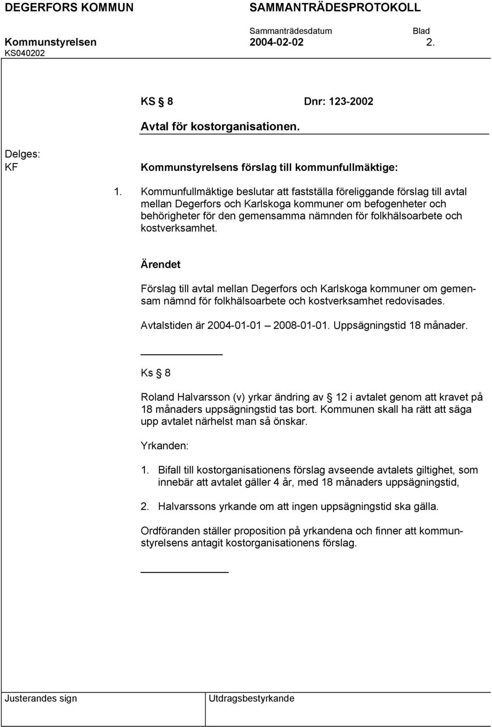 för den gemensamma nämnden för folkhälsoarbete och kostverksamhet. Förslag till avtal mellan Degerfors och Karlskoga kommuner om gemensam nämnd för folkhälsoarbete och kostverksamhet redovisades.