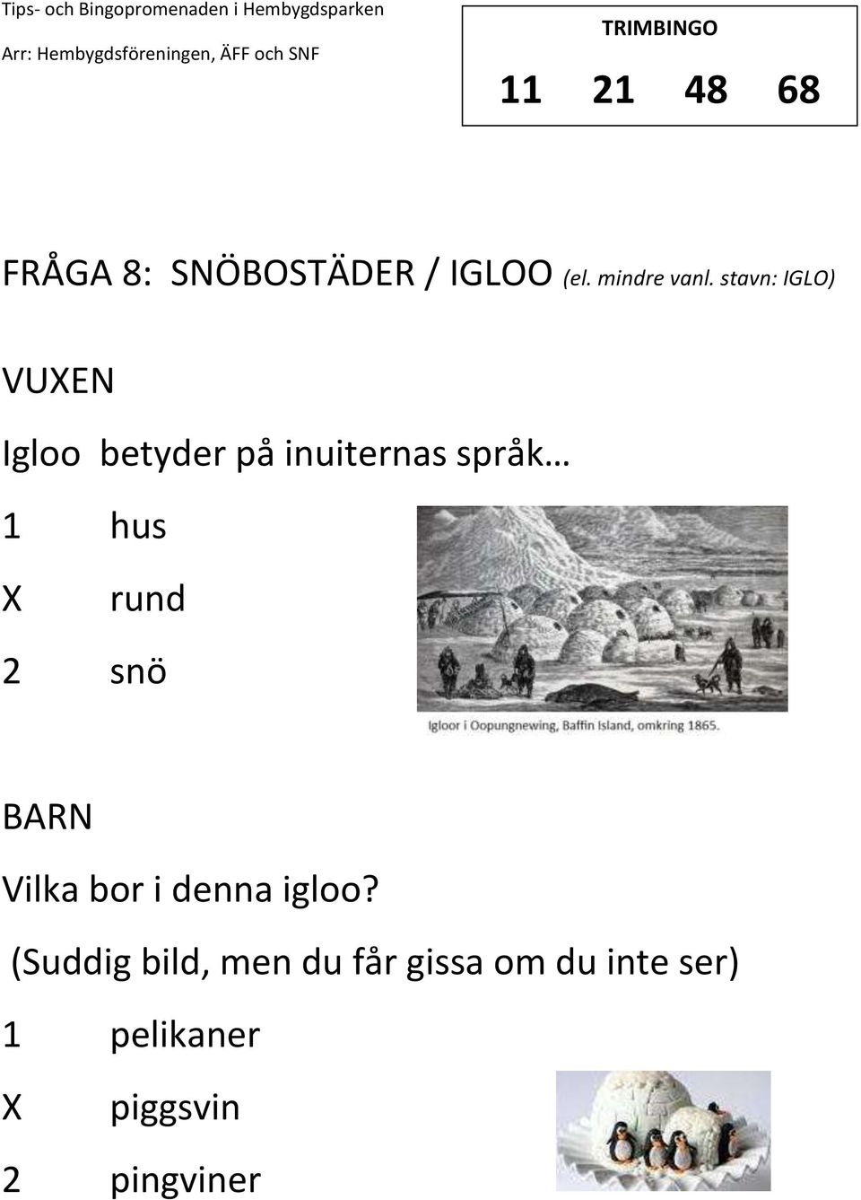 rund 2 snö Vilka bor i denna igloo?