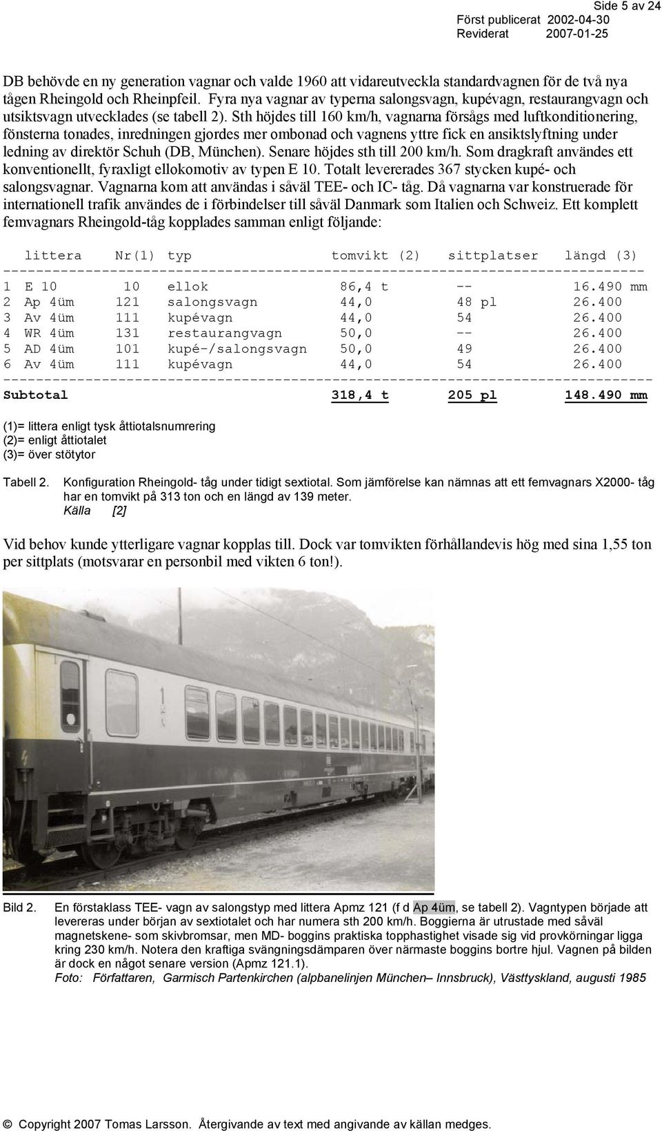 Sth höjdes till 160 km/h, vagnarna försågs med luftkonditionering, fönsterna tonades, inredningen gjordes mer ombonad och vagnens yttre fick en ansiktslyftning under ledning av direktör Schuh (DB,