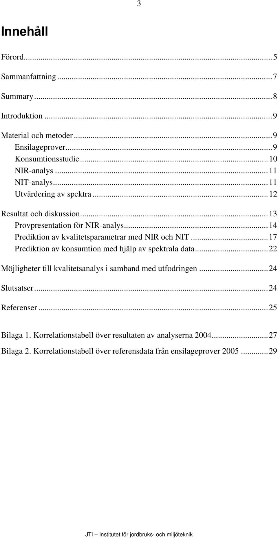 ..14 Prediktion av kvalitetsparametrar med NIR och NIT...17 Prediktion av konsumtion med hjälp av spektrala data.