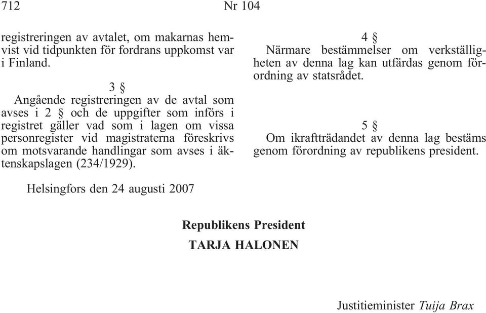 föreskrivs om motsvarande handlingar som avses i äktenskapslagen (234/1929).