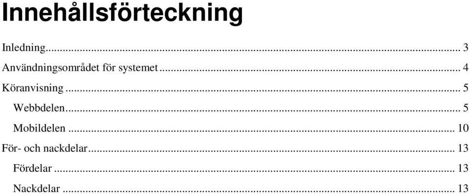 .. 4 Köranvisning... 5 Webbdelen.