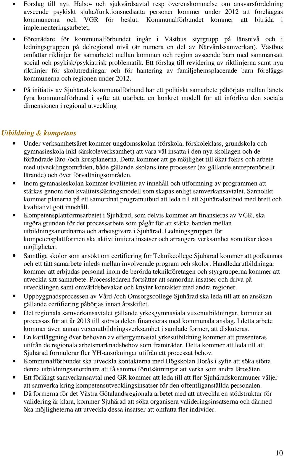 Närvårdssamverkan). Västbus omfattar riklinjer för samarbetet mellan kommun och region avseende barn med sammansatt social och psykisk/psykiatrisk problematik.