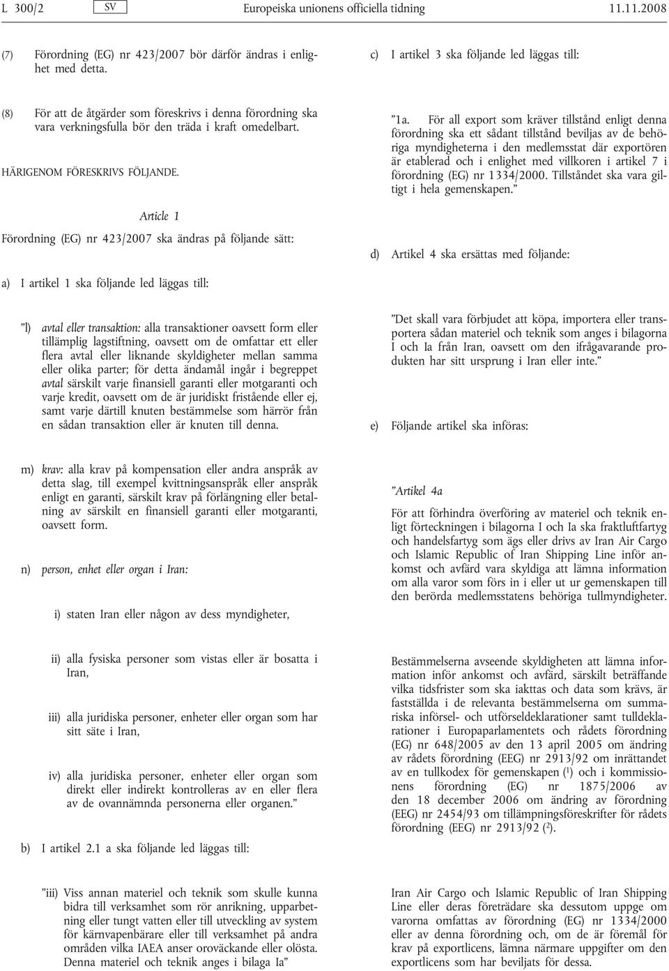 Article 1 Förordning (EG) nr 423/2007 ska ändras på följande sätt: 1a.