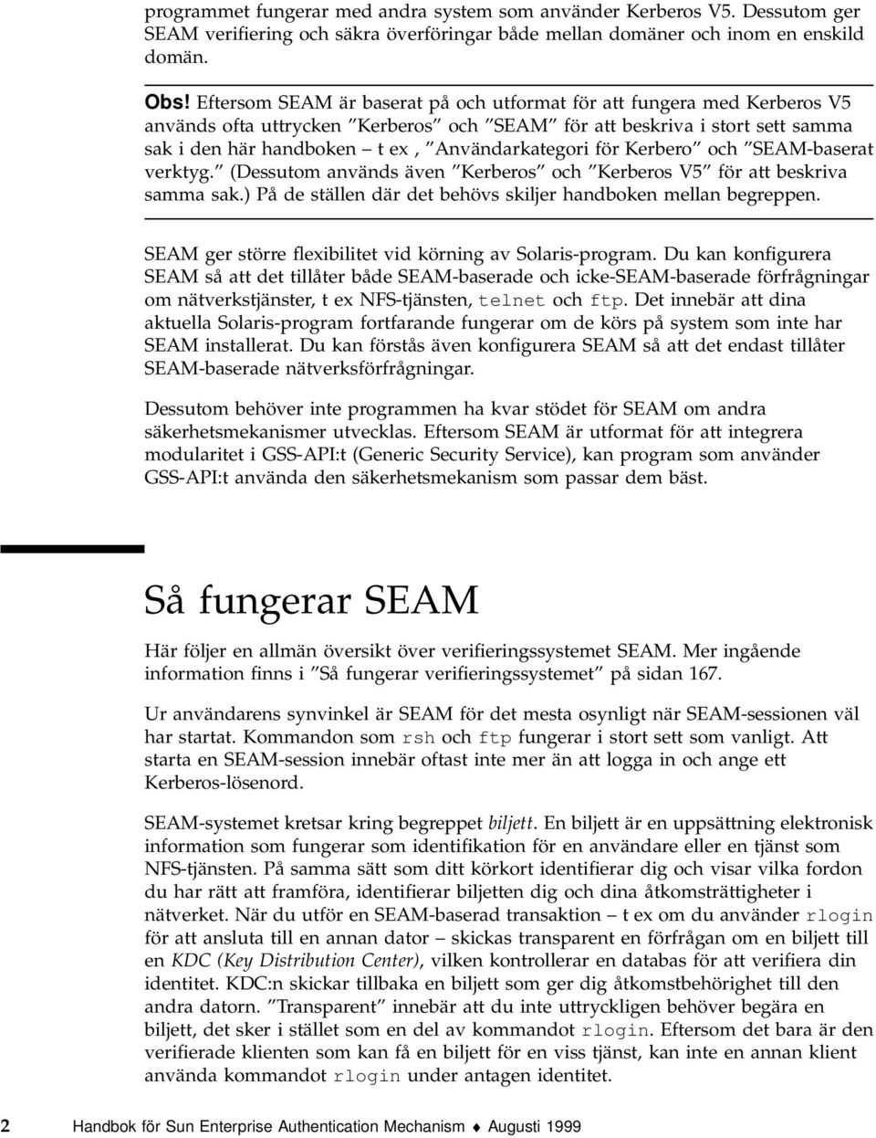 för Kerbero och SEAM-baserat verktyg. (Dessutom används även Kerberos och Kerberos V5 för att beskriva samma sak.) På de ställen där det behövs skiljer handboken mellan begreppen.