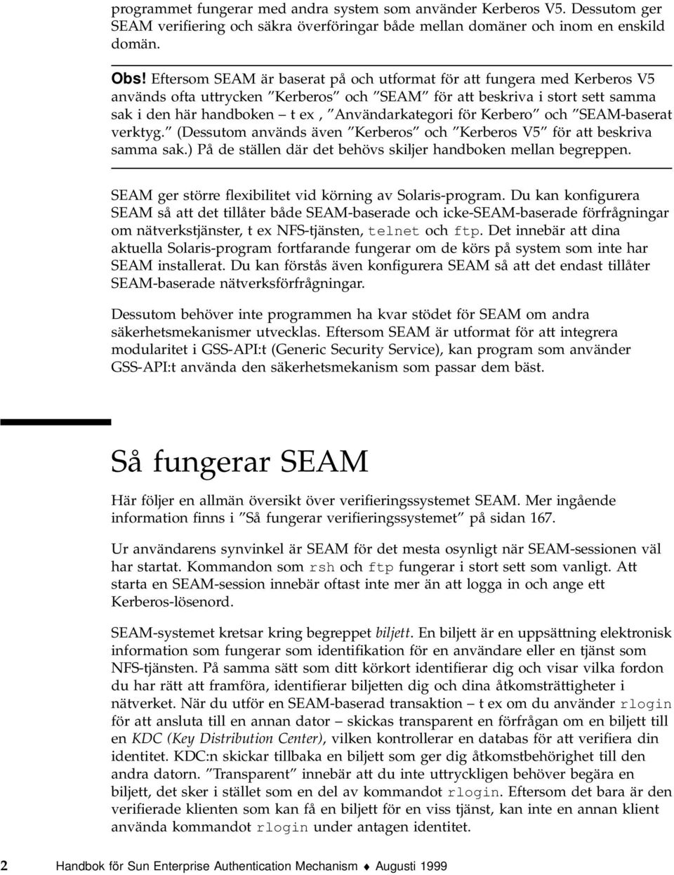 för Kerbero och SEAM-baserat verktyg. (Dessutom används även Kerberos och Kerberos V5 för att beskriva samma sak.) På de ställen där det behövs skiljer handboken mellan begreppen.