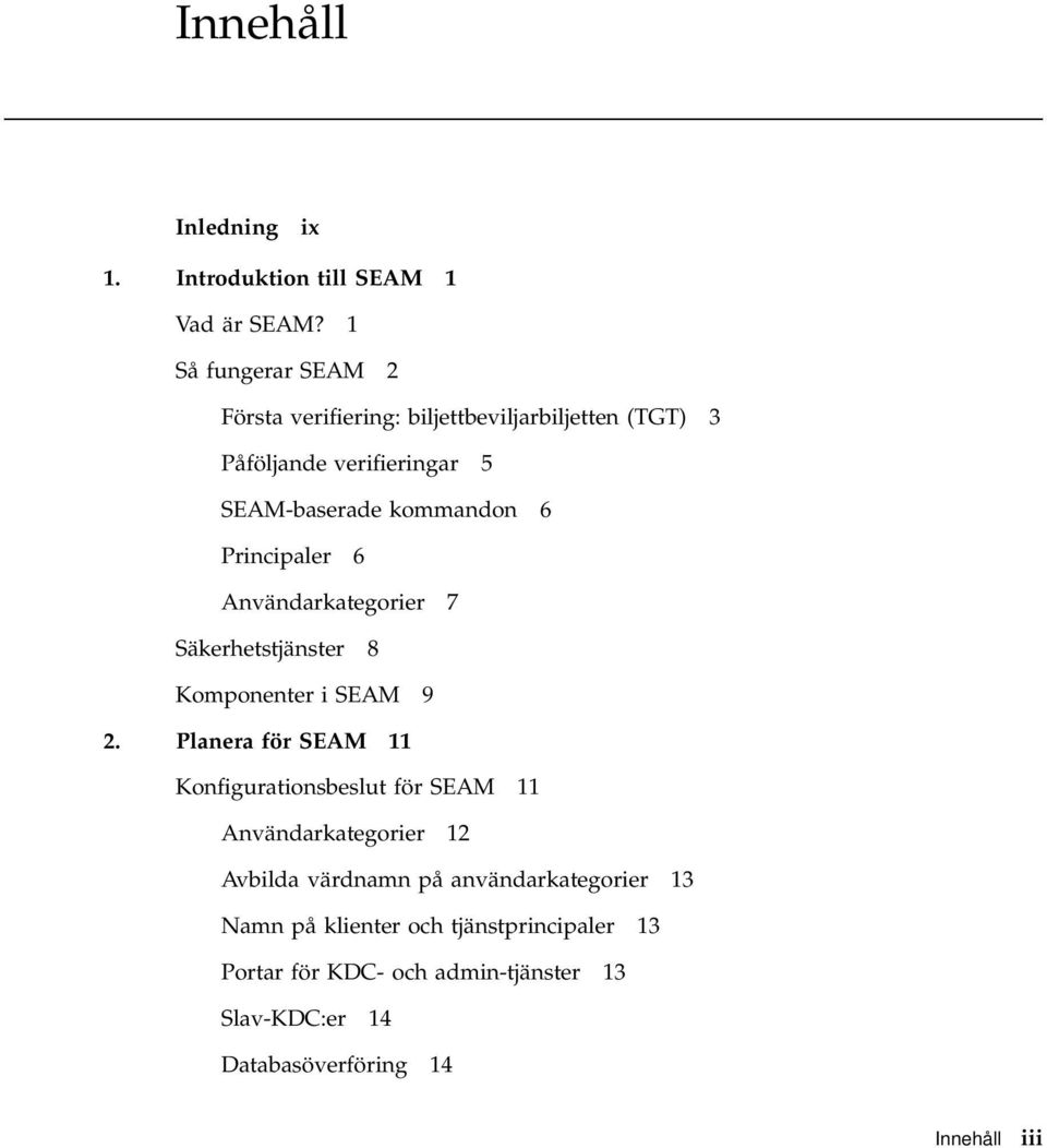 Principaler 6 Användarkategorier 7 Säkerhetstjänster 8 Komponenter i SEAM 9 2.