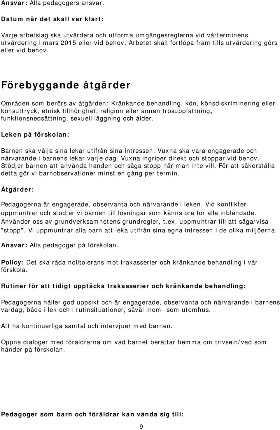 Förebyggande åtgärder Områden som berörs av åtgärden: Kränkande behandling, kön, könsdiskriminering eller könsuttryck, etnisk tillhörighet, religion eller annan trosuppfattning, funktionsnedsättning,