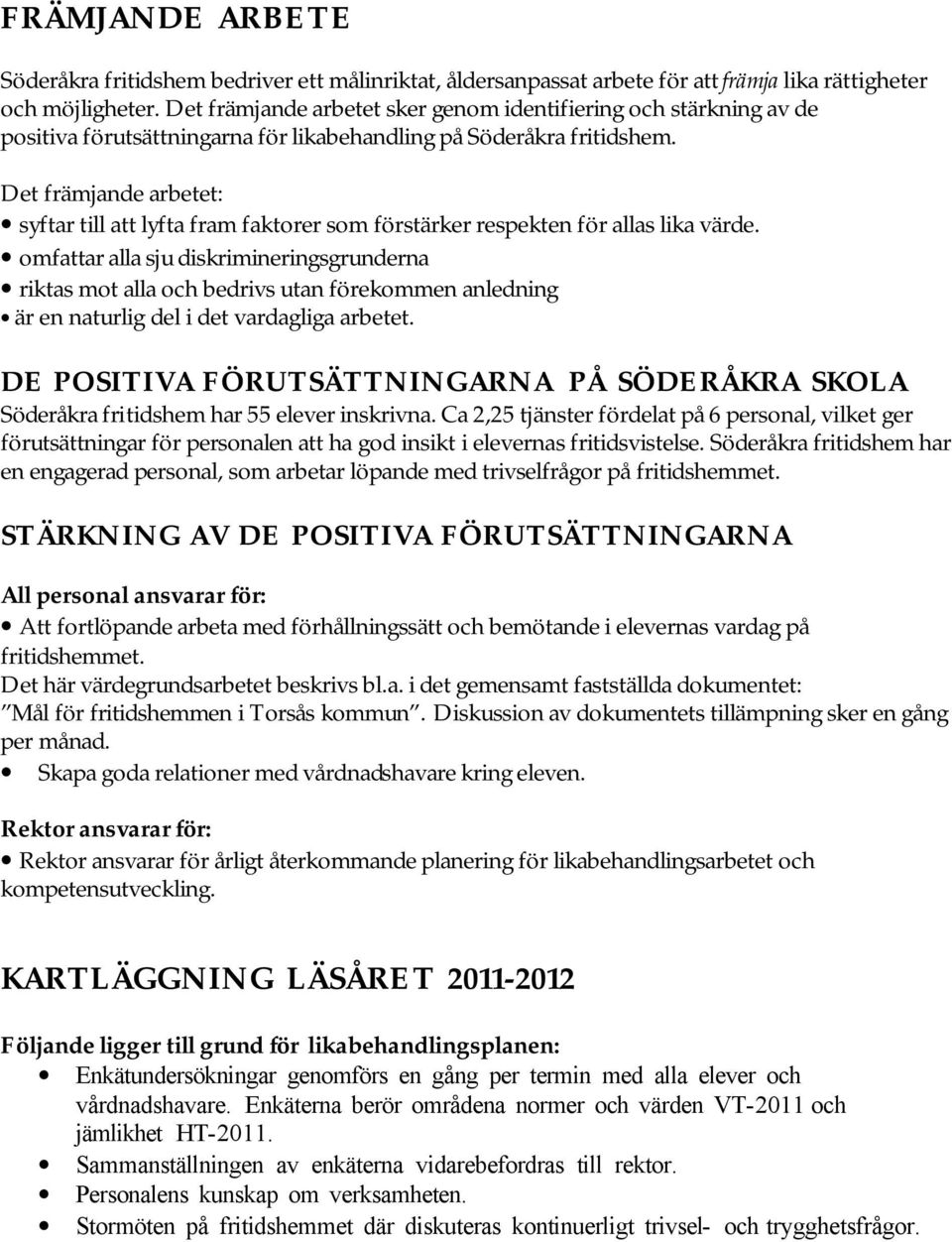 Det främjande arbetet: syftar till att lyfta fram faktorer som förstärker respekten för allas lika värde.