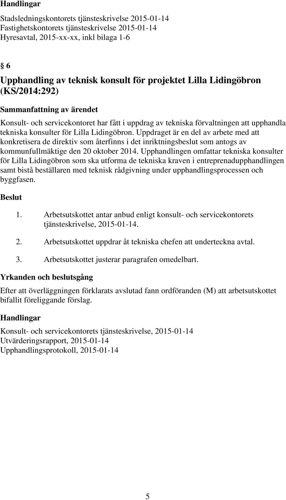 Uppdraget är en del av arbete med att konkretisera de direktiv som återfinns i det inriktningsbeslut som antogs av kommunfullmäktige den 20 oktober 2014.