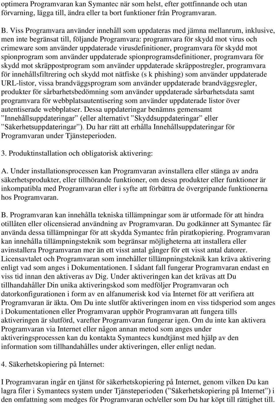 virusdefinitioner, programvara för skydd mot spionprogram som använder uppdaterade spionprogramsdefinitioner, programvara för skydd mot skräppostprogram som använder uppdaterade skräppostregler,