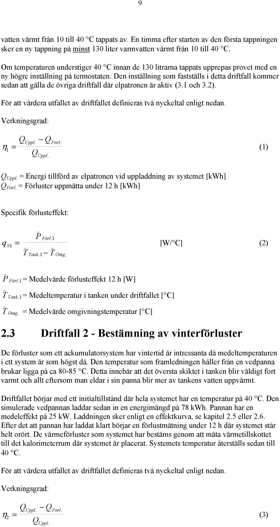 Den inställning som fastställs i detta driftfall kommer sedan att gälla de övriga driftfall där elpatronen är aktiv (3.1 och 3.2).