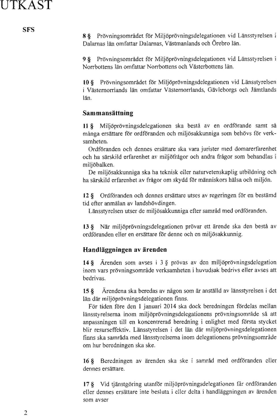 10 Prövningsområdet för Miljöprövningsdelegationen vid Länsstyrelsen i Västernorrlands län omfattar Västemorriands, Gävleborgs och Jämtlands län.