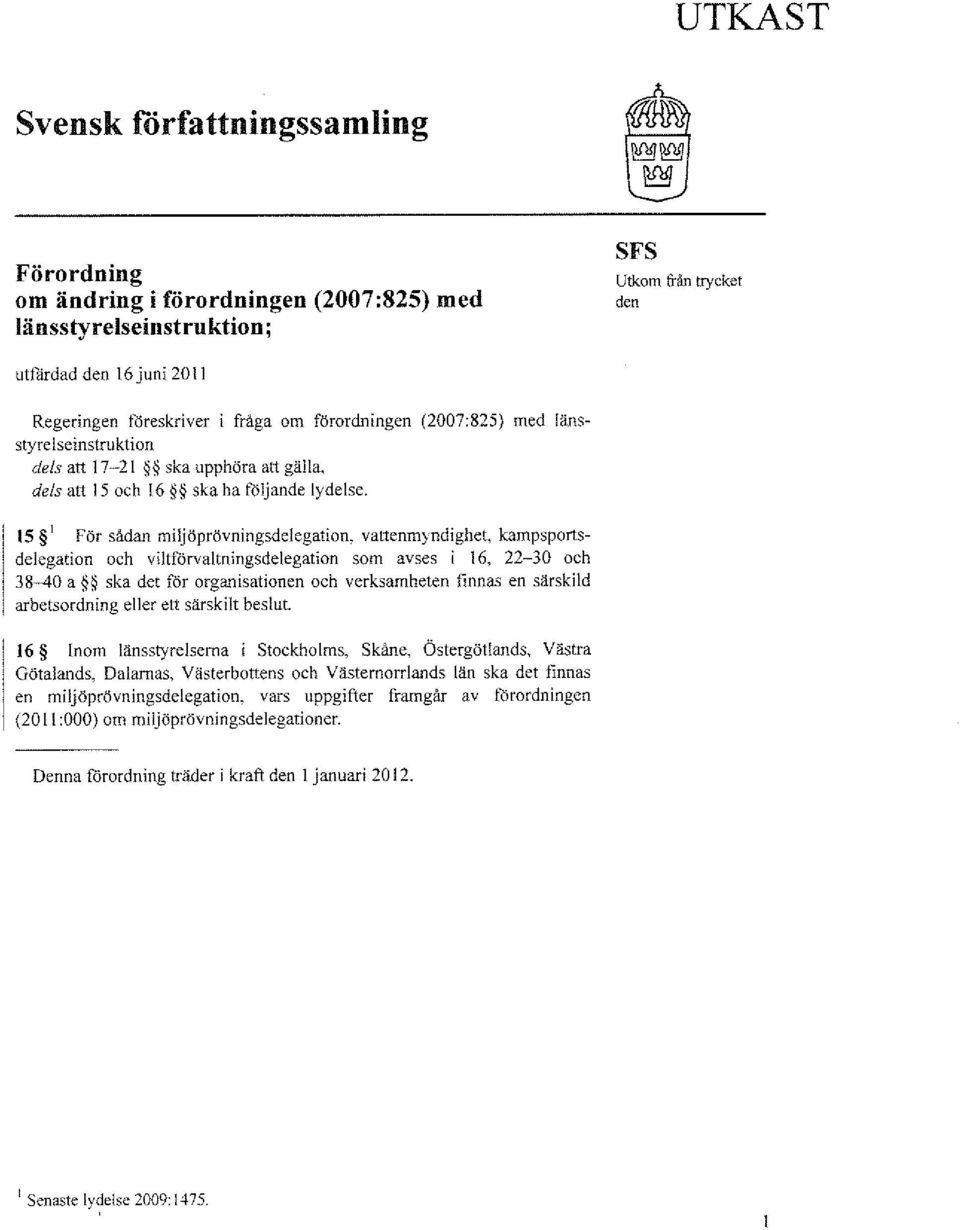 15 1 För sådan miljöprövningsdelegation, vattenmyndighet, kampsportsdelegation och viltförvaltningsdelegation som avses i 16, 22-30 och 38--40 a ska det för organisationen och verksamheten finnas en