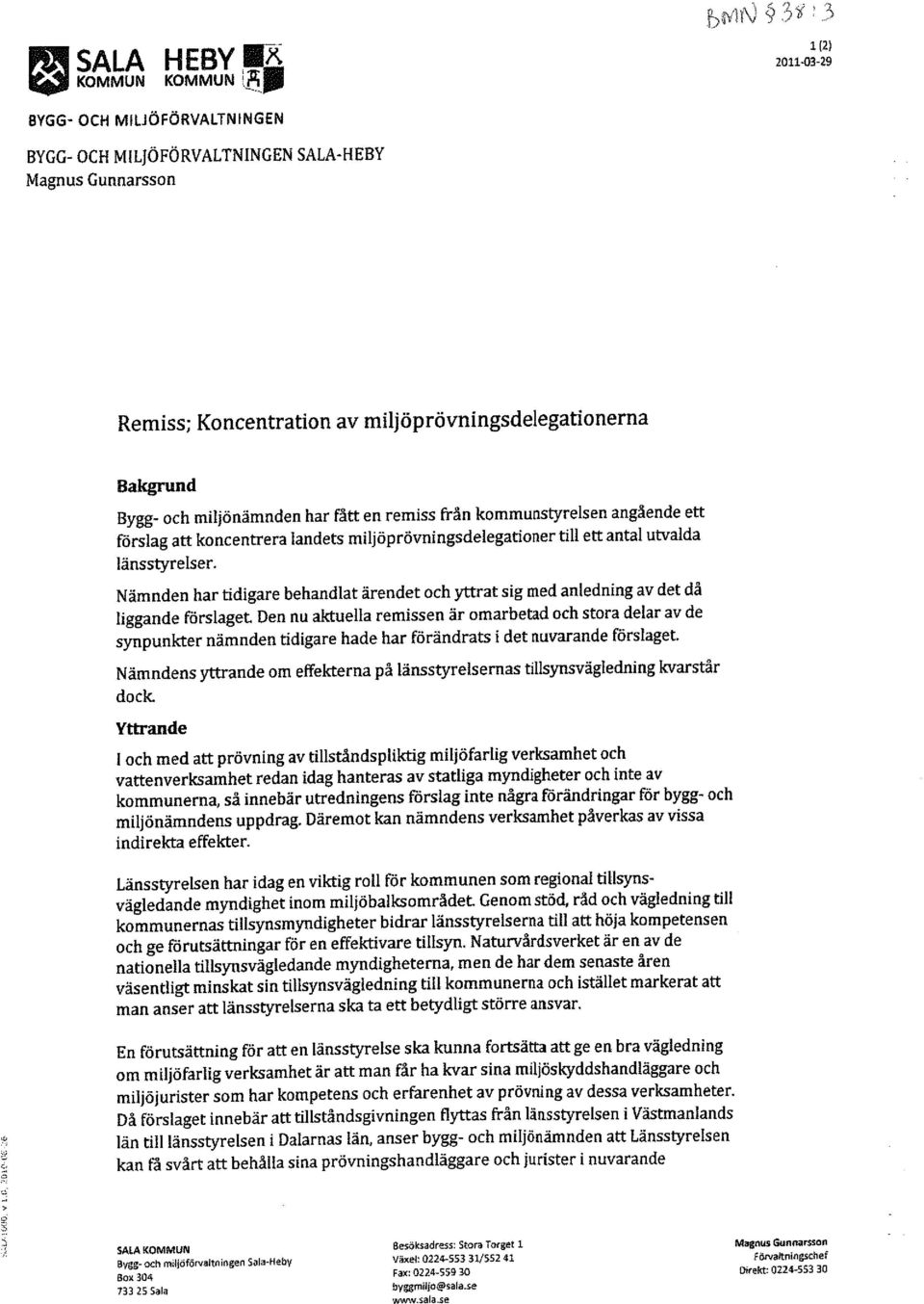 nämnden har fått en remiss från kommunstyrelsen angående ett förslag att koncentrera landets miljöprövningsdelegationer till ett antal utvalda länsstyrelser.