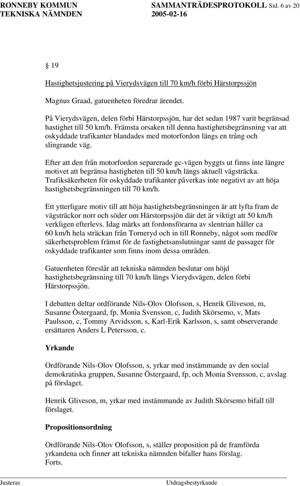 Främsta orsaken till denna hastighetsbegränsning var att oskyddade trafikanter blandades med motorfordon längs en trång och slingrande väg.