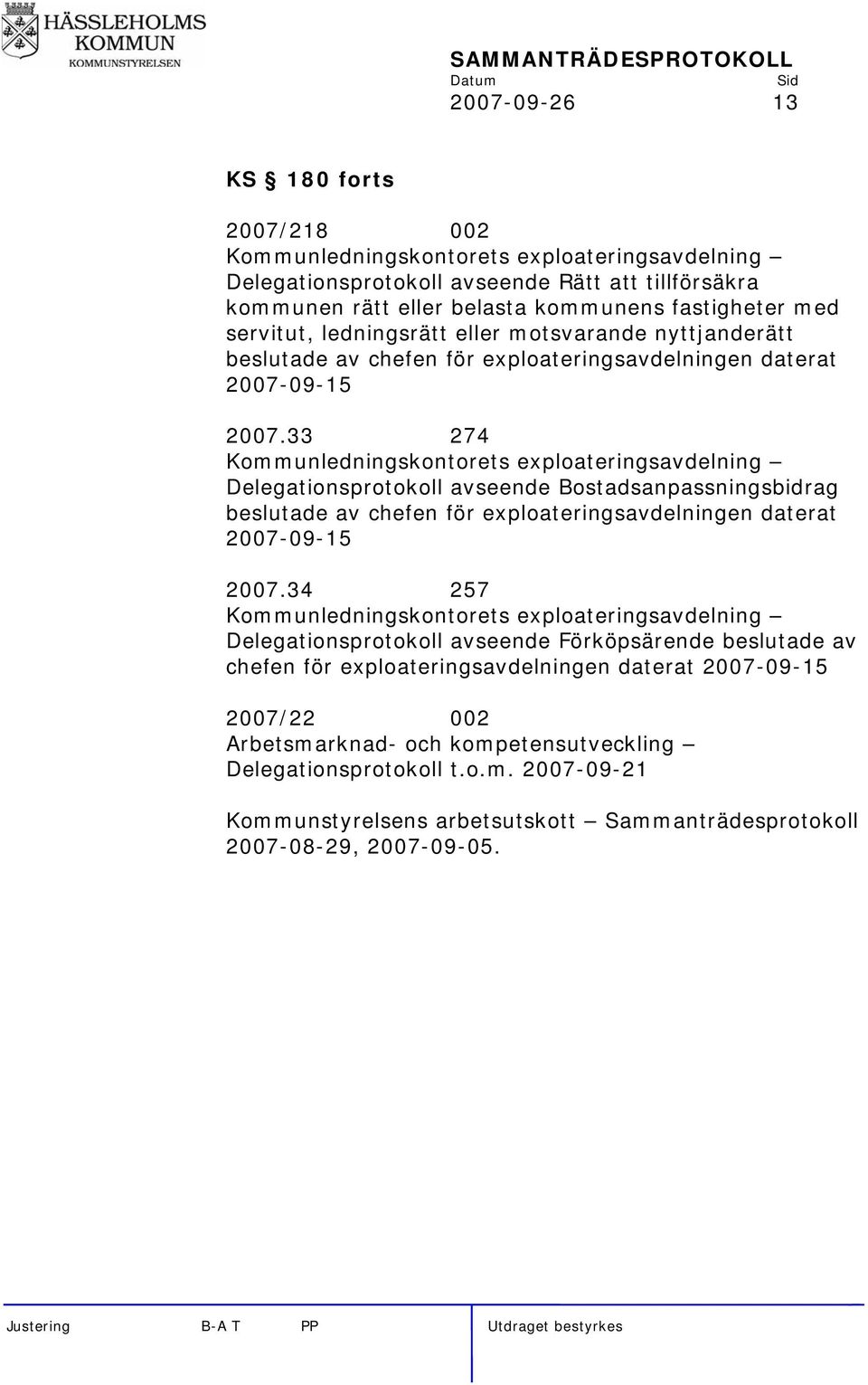 33 274 Kommunledningskontorets exploateringsavdelning Delegationsprotokoll avseende Bostadsanpassningsbidrag beslutade av chefen för exploateringsavdelningen daterat 2007-09-15 2007.