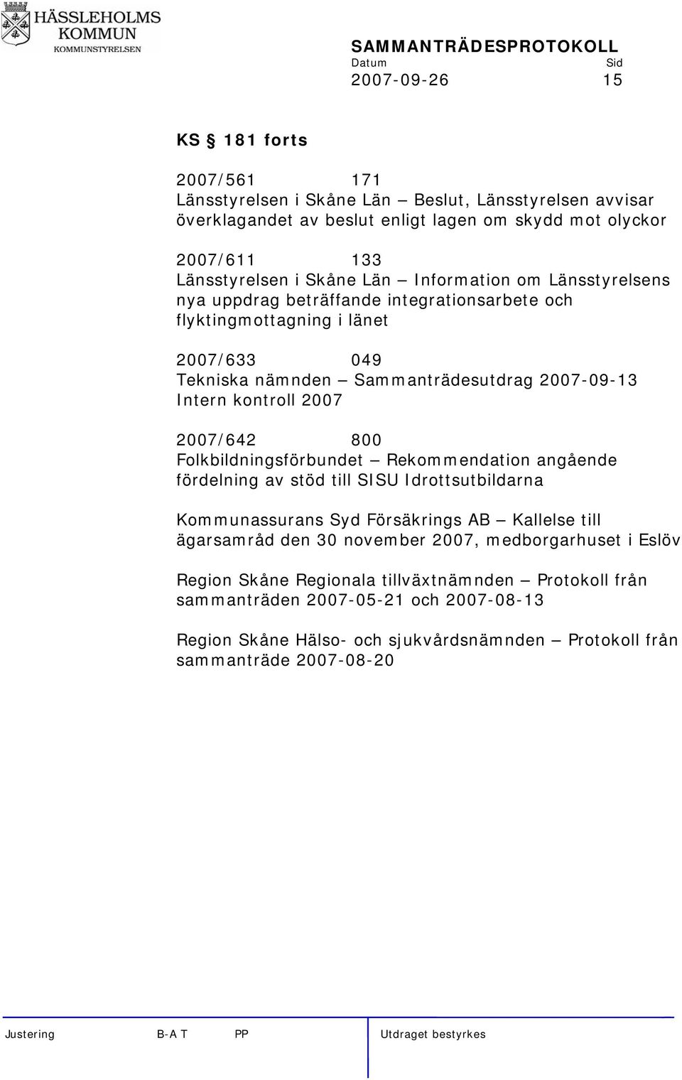 2007/642 800 Folkbildningsförbundet Rekommendation angående fördelning av stöd till SISU Idrottsutbildarna Kommunassurans Syd Försäkrings AB Kallelse till ägarsamråd den 30 november 2007,