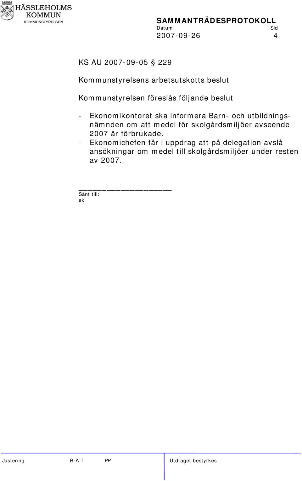 medel för skolgårdsmiljöer avseende 2007 är förbrukade.