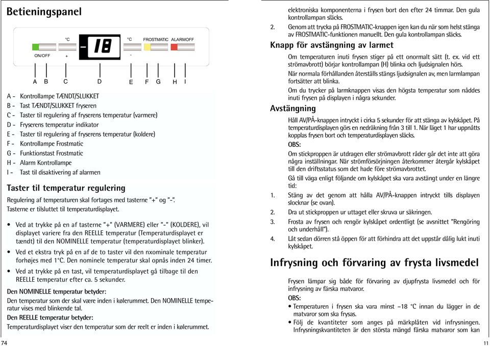 temperatur regulering - FROSTMATIC ALARMOFF Regulering af temperaturen skal fortages med tasterne + og -. Tasterne er tilsluttet til temperaturdisplayet.