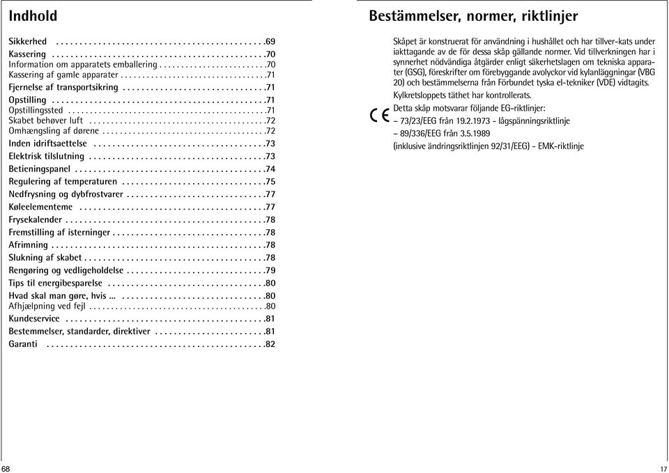 ........................................72 Omhængsling af dørene......................................72 Inden idriftsaettelse.....................................73 Elektrisk tilslutning.