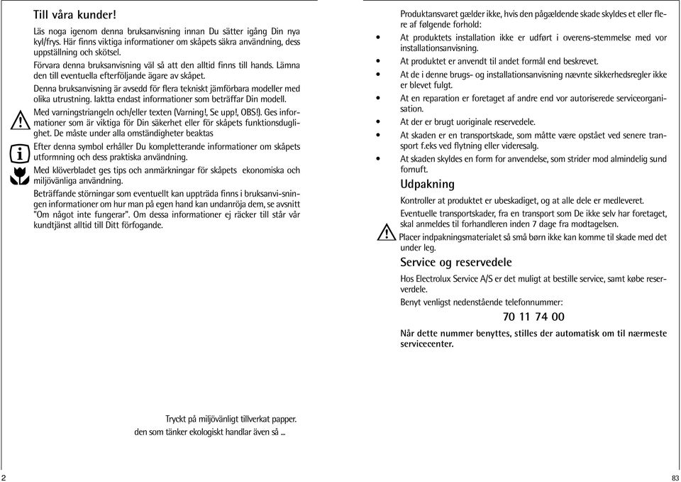Denna bruksanvisning är avsedd för flera tekniskt jämförbara modeller med olika utrustning. Iaktta endast informationer som beträffar Din modell. Med varningstriangeln och/eller texten (Varning!