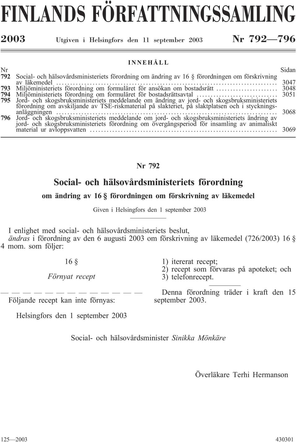 .. 3051 795 Jord- och skogsbruksministeriets meddelande om ändring av jord- och skogsbruksministeriets förordning om avskiljande av TSE-riskmaterial på slakteriet, på slaktplatsen och i