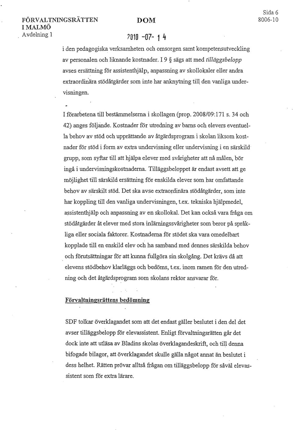 I förarbetena till bestämmelserna i skollagen (prop. 2008/09:171 s. 34 och 42) anges följande.