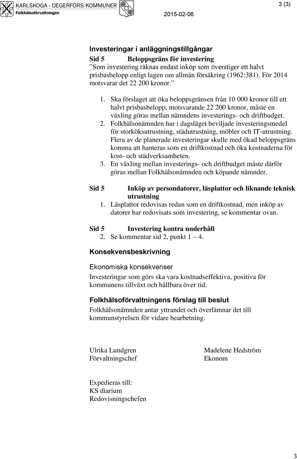 Ska förslaget att öka beloppsgränsen från 10 000 kronor till ett halvt prisbasbelopp, motsvarande 22