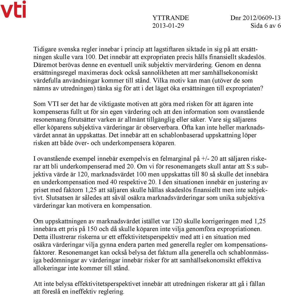 Vilka motiv kan man (utöver de som nämns av utredningen) tänka sig för att i det läget öka ersättningen till expropriaten?