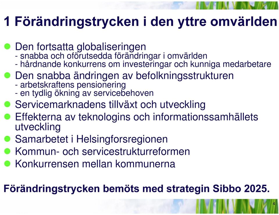 tydlig ökning av servicebehoven z Servicemarknadens tillväxt och utveckling z Effekterna av teknologins och informationssamhällets