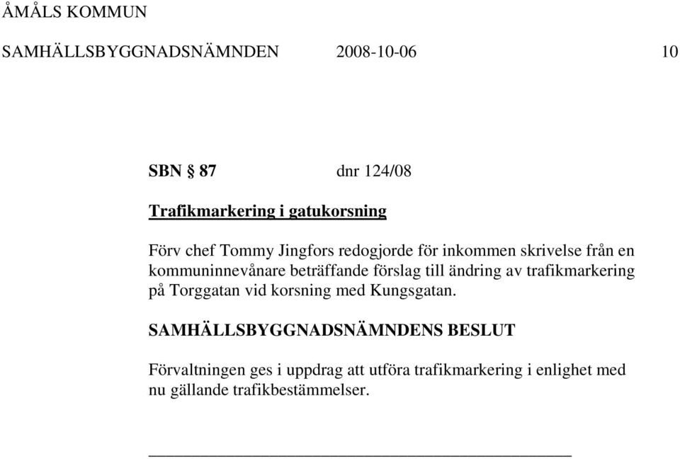 förslag till ändring av trafikmarkering på Torggatan vid korsning med Kungsgatan.
