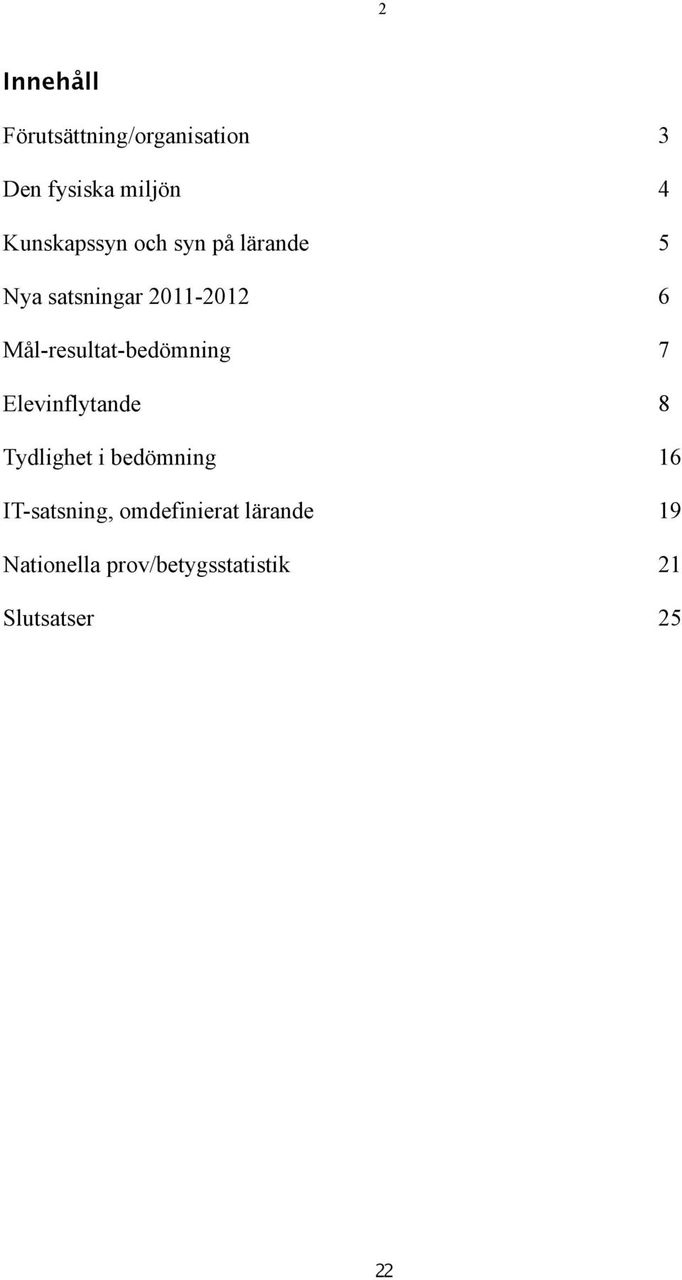 Mål-resultat-bedömning 7 Elevinflytande 8 Tydlighet i bedömning 16