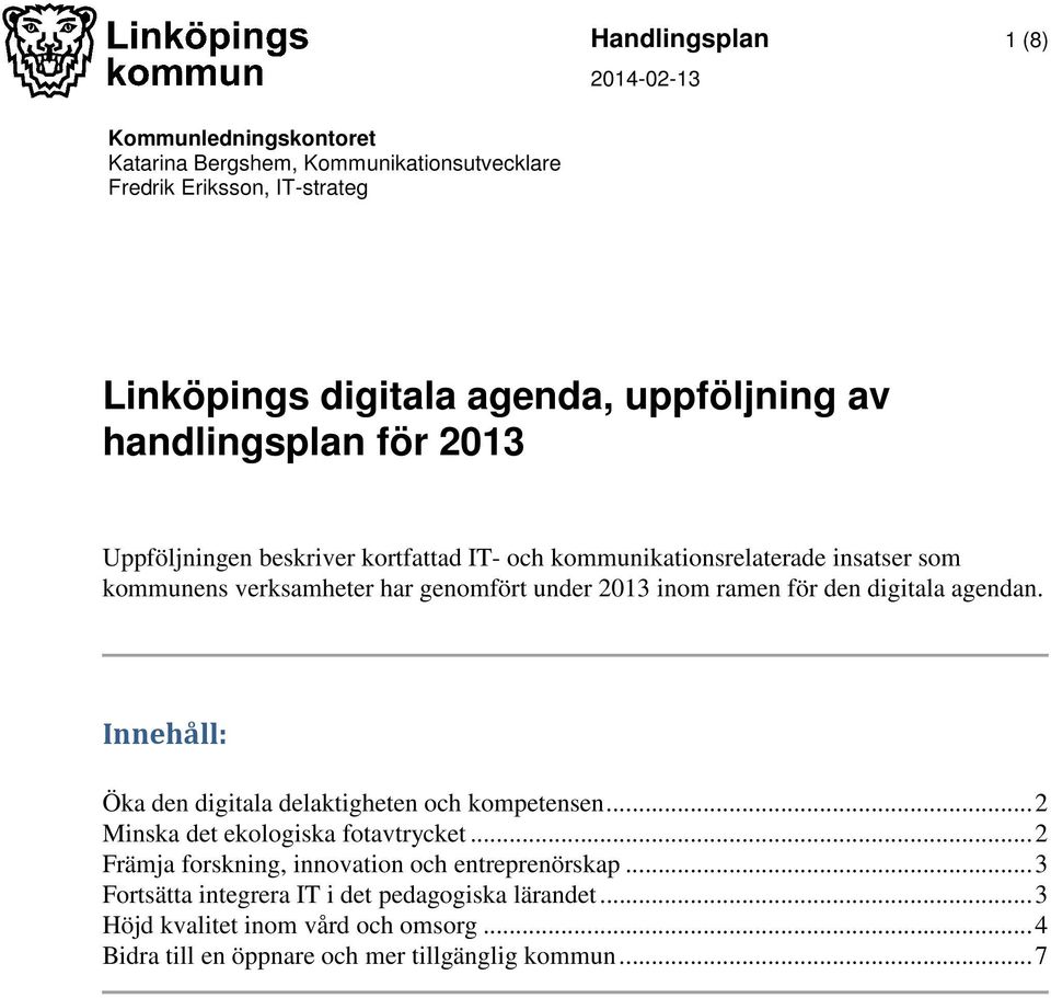 för den digitala agendan. Innehåll: Öka den digitala delaktigheten och kompetensen... 2 Minska det ekologiska fotavtrycket.