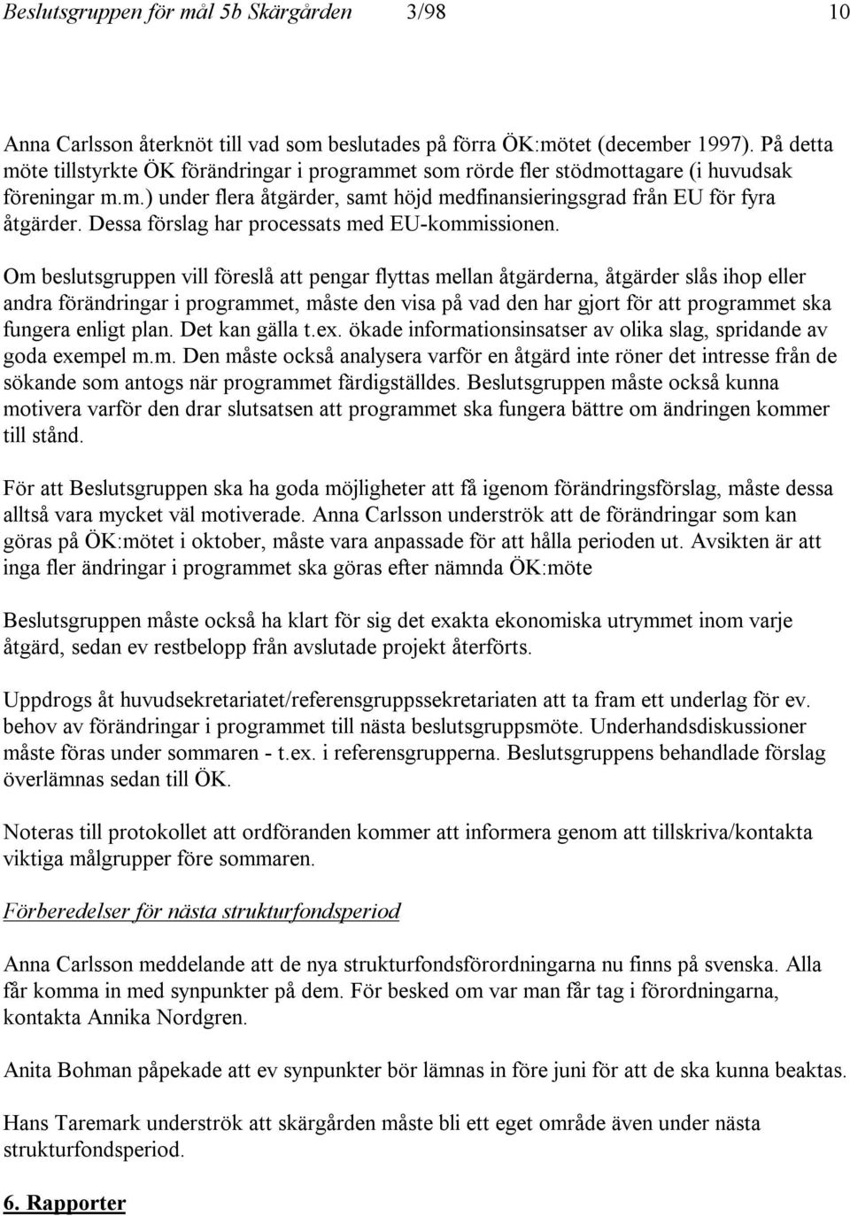 Dessa förslag har processats med EU-kommissionen.