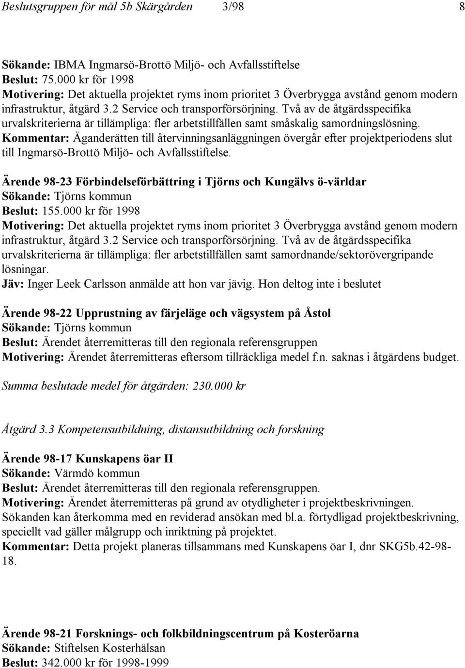 Två av de åtgärdsspecifika urvalskriterierna är tillämpliga: fler arbetstillfällen samt småskalig samordningslösning.