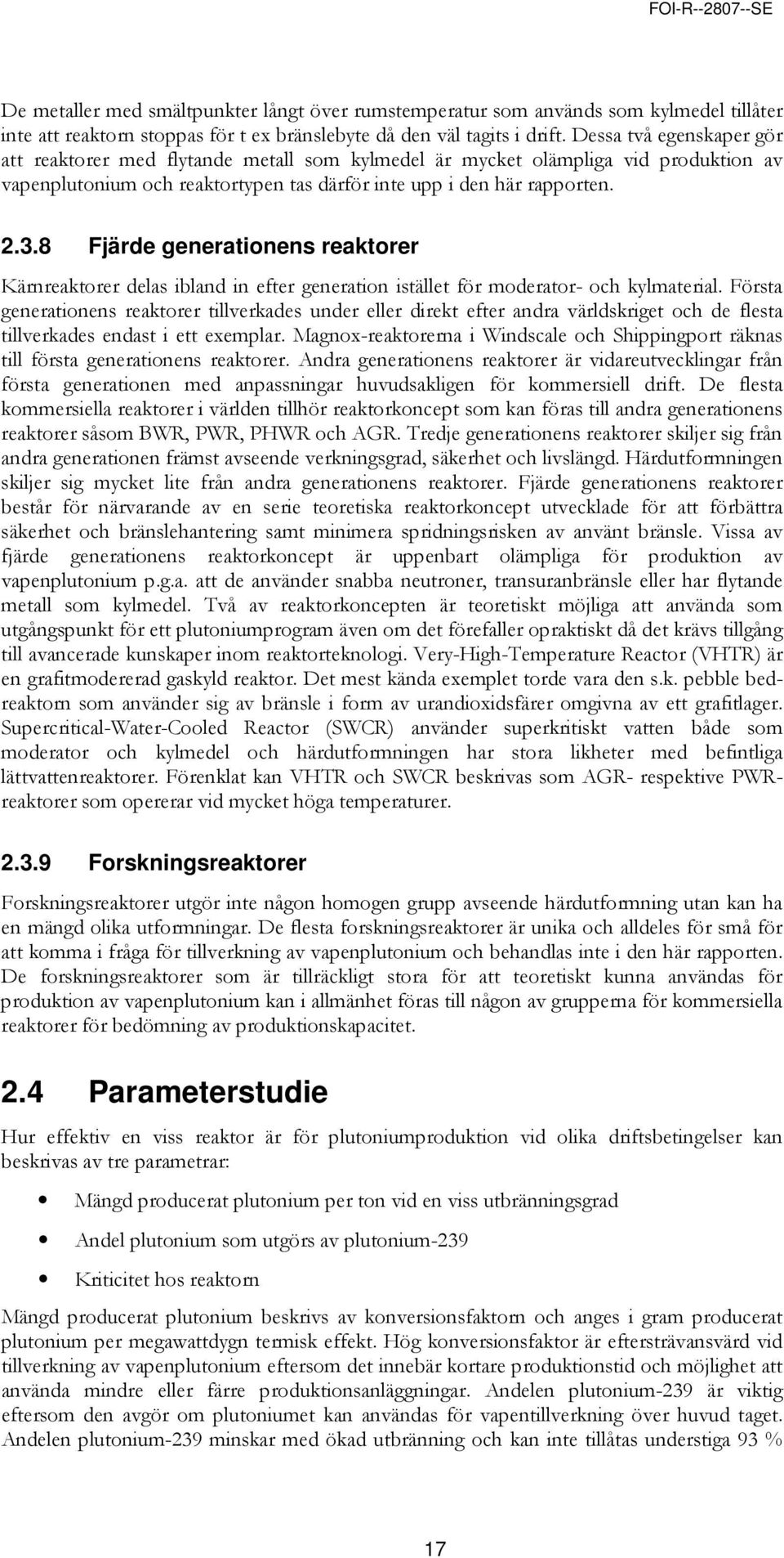 8 Fjärde generationens reaktorer Kärnreaktorer delas ibland in efter generation istället för moderator- och kylmaterial.