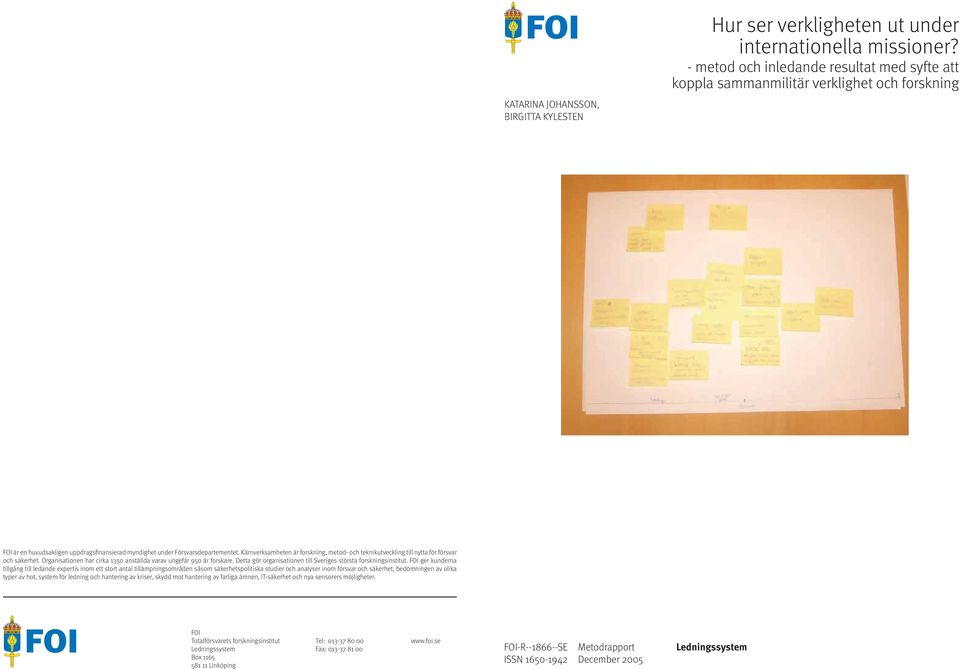 Kärnverksamheten är forskning, metod- och teknikutveckling till nytta för försvar och säkerhet. Organisationen har cirka 1350 anställda varav ungefär 950 är forskare.