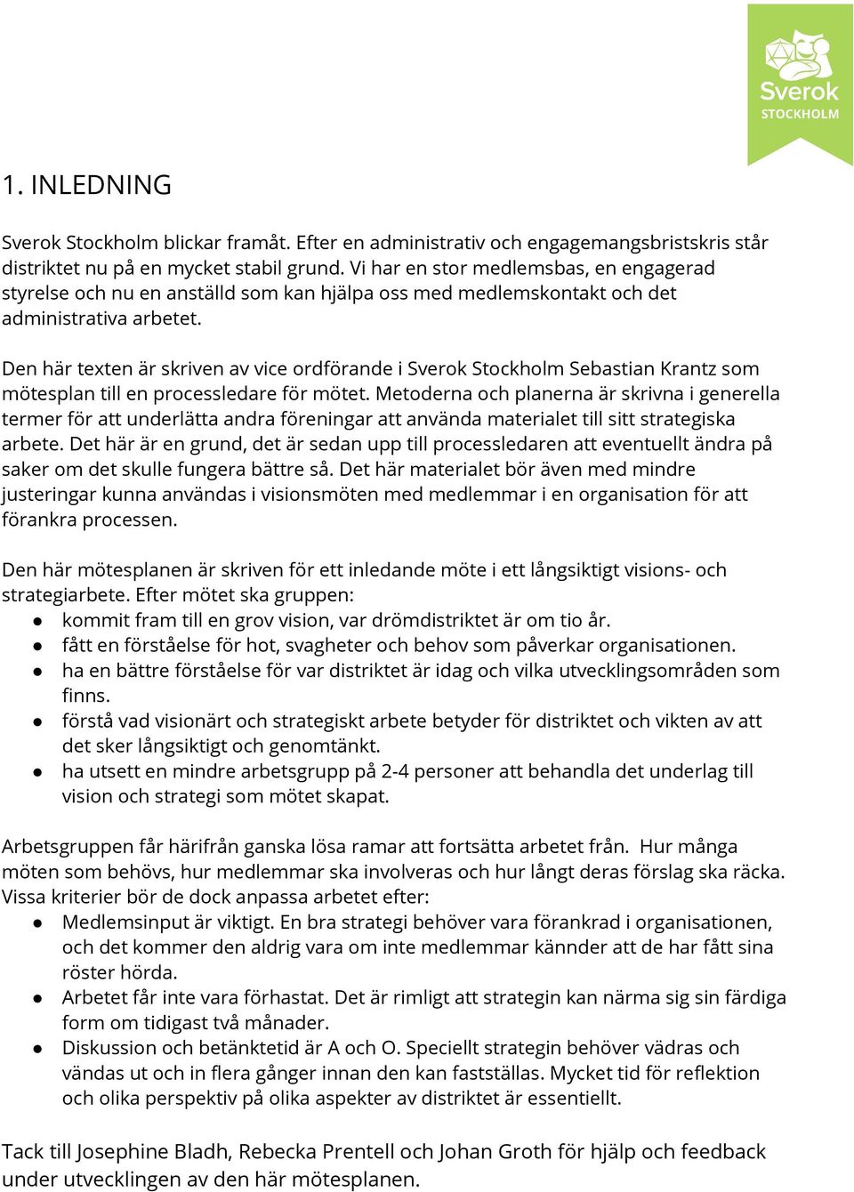 Den här texten är skriven av vice ordförande i Sverok Stockholm Sebastian Krantz som mötesplan till en processledare för mötet.