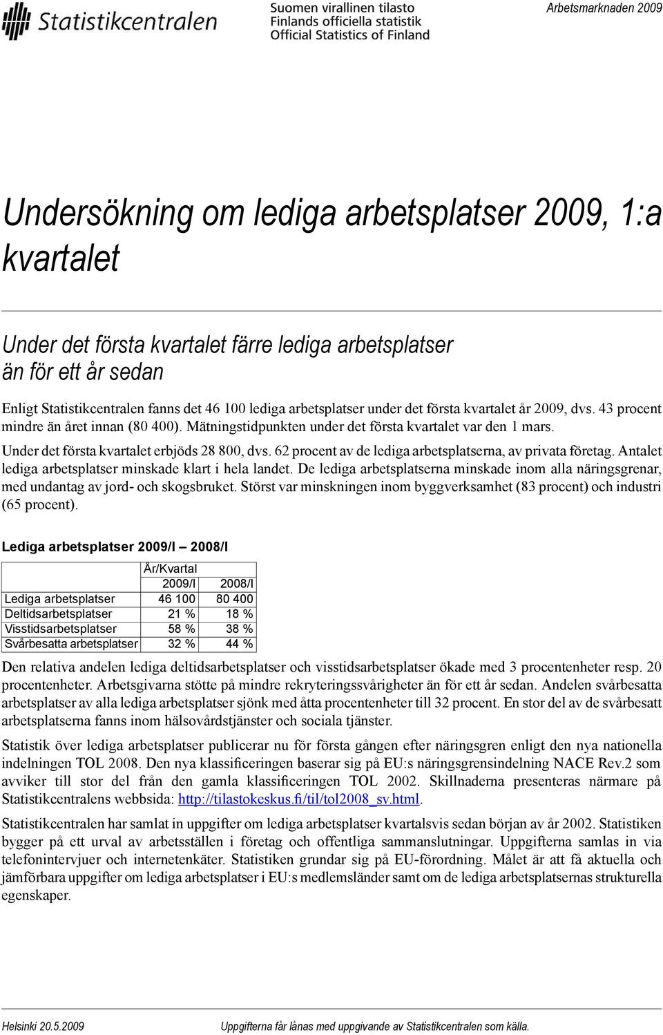 Under det första kvartalet erbjöds 28 800, dvs. 62 procent av de lediga arbetsplatserna, av privata företag. Antalet lediga arbetsplatser minskade klart i hela landet.