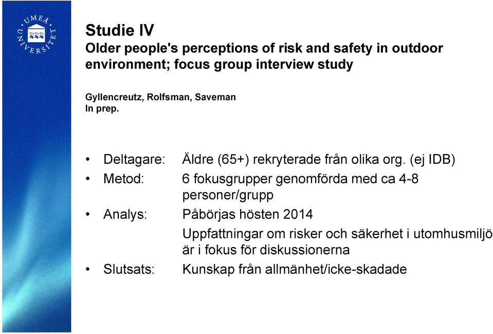 (ej IDB) Metod: 6 fokusgrupper genomförda med ca 4-8 personer/grupp Analys: Påbörjas hösten 2014