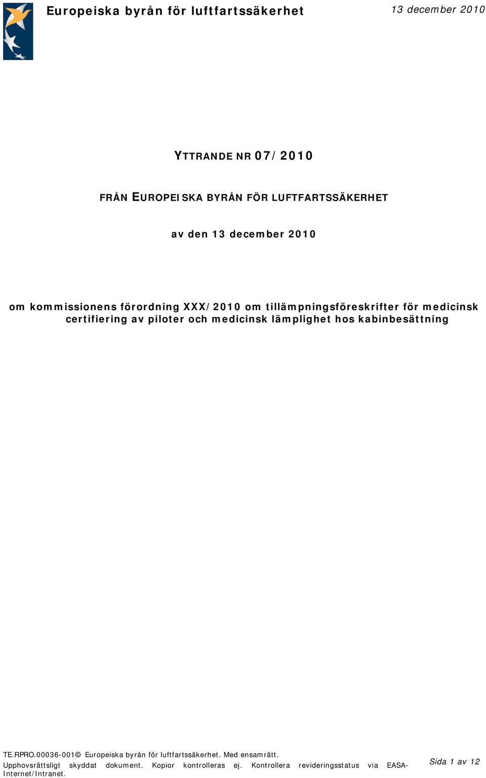 och medicinsk lämplighet hos kabinbesättning TE.RPRO.00036-001 Europeiska byrån för luftfartssäkerhet. Med ensamrätt.